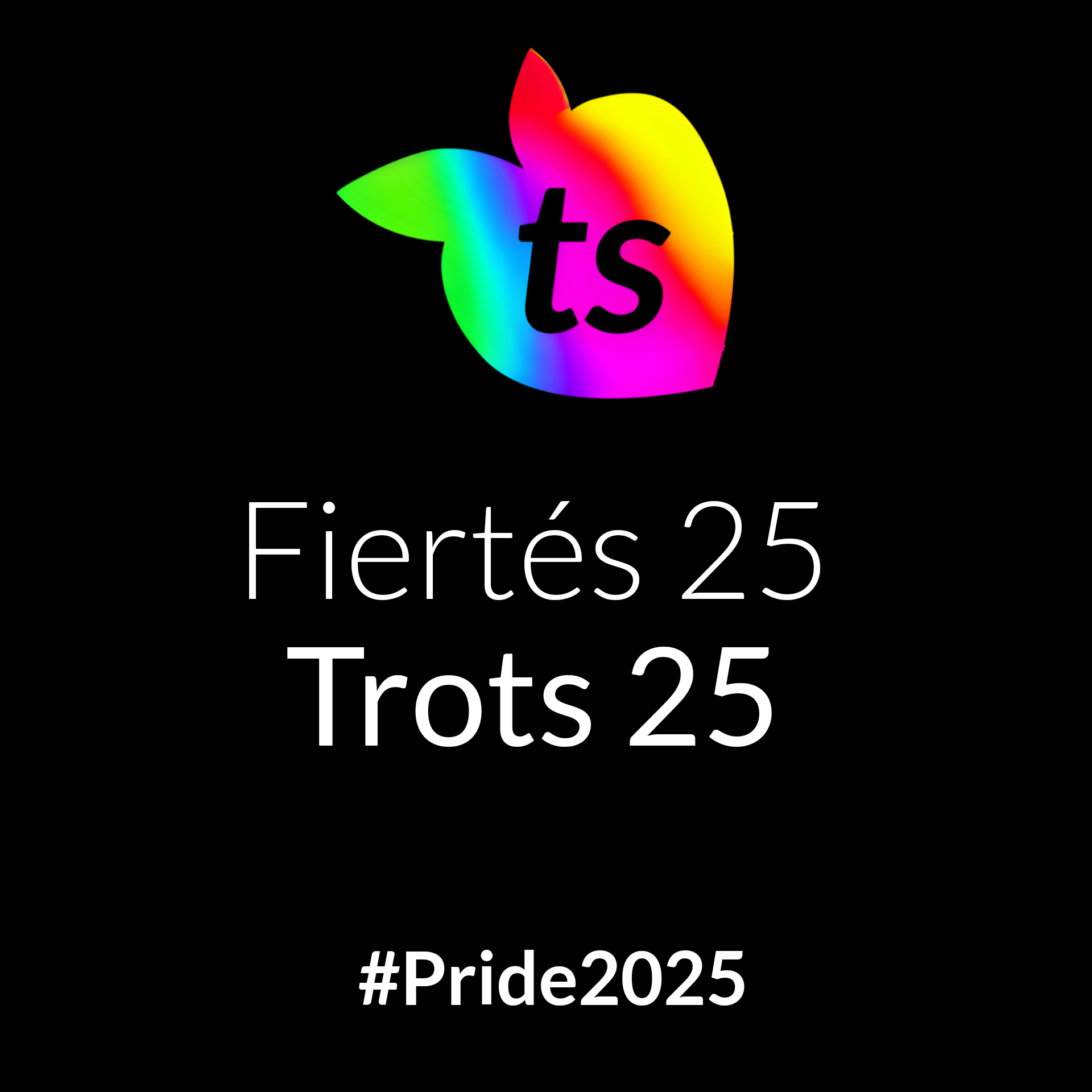 Colorful logo with 'ts' initials on a black background, featuring text 'Fiertés 25 Trots 25' and '#Pride2025' by tsgabrielle